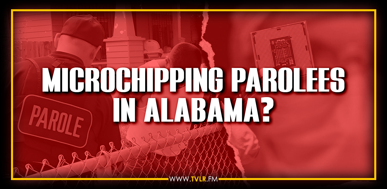 Alabama Politicians Want to MICROCHIP Parolees